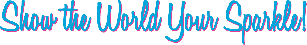 Show the World Your Sparkle!